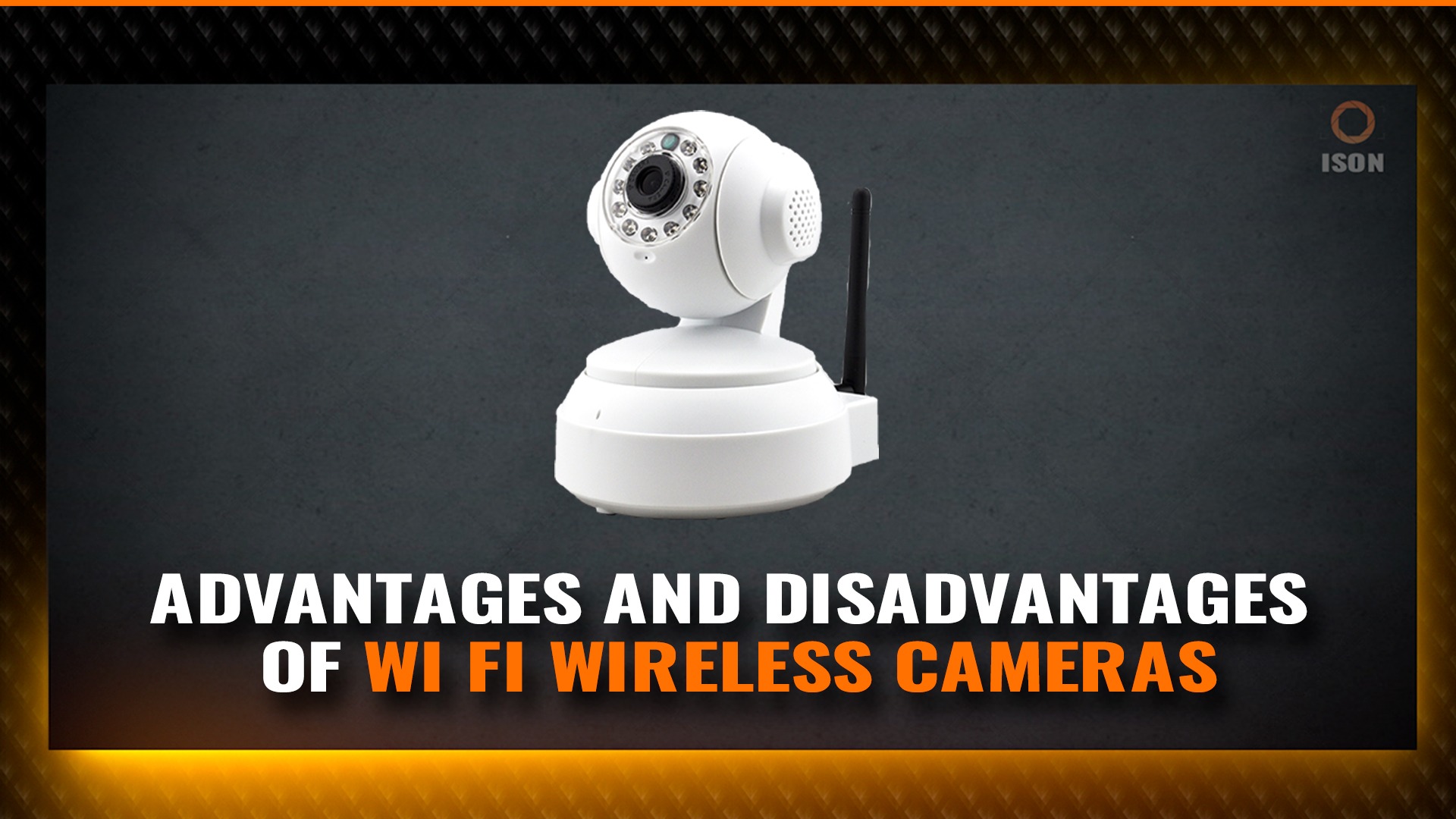 Pros and cons of Wi Fi wireless cameras